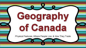 Geography of Canada Physical Features Where People Live