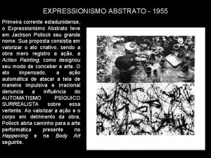 EXPRESSIONISMO ABSTRATO 1955 Primeira corrente estadunidense o Expressionismo