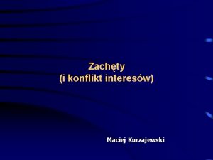 Zachty i konflikt interesw Maciej Kurzajewski Zachty I