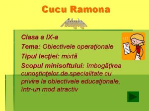 Cucu Ramona Clasa a IXa Tema Obiectivele operaionale