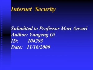 Internet Security Submitted to Professor Mort Anvari Author