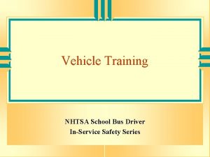 Vehicle Training NHTSA School Bus Driver InService Safety