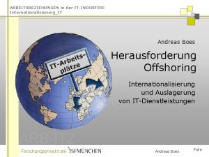ARBEITSBEZIEHUNGEN in der ITINDUSTRIE InternationalisierungIT Andreas Boes Herausforderung