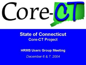 State of Connecticut CoreCT Project HRMS Users Group