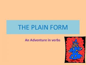 THE PLAIN FORM An Adventure in verbs USES