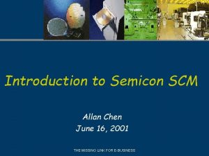 Introduction to Semicon SCM Allan Chen June 16
