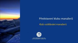 Pedstaven klubu manaer Klub vzdlvn manaer Cle Klubu