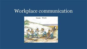 Workplace communication TakeAway Points How do roles and