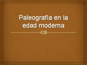 Paleografa en la edad moderna Introduccin En la