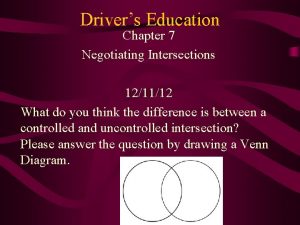 Drivers Education Chapter 7 Negotiating Intersections 121112 What