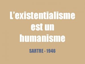 Lexistentialisme est un humanisme SARTRE 1946 JeanPaul SARTRE