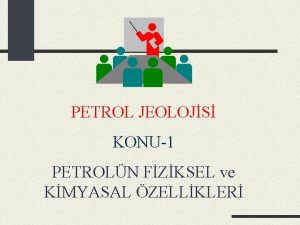 PETROL JEOLOJS KONU1 PETROLN FZKSEL ve KMYASAL ZELLKLER