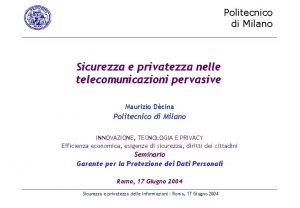 Politecnico di Milano Sicurezza e privatezza nelle telecomunicazioni