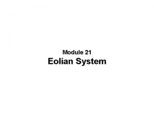 Module 21 Eolian System Deserts and Wind Action