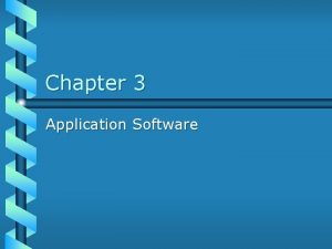 Chapter 3 Application Software Types of Application Software