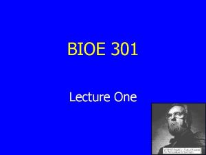 BIOE 301 Lecture One Course Organization n People