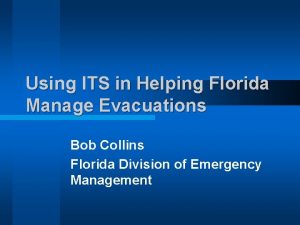 Using ITS in Helping Florida Manage Evacuations Bob