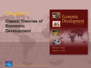 Chapter 3 Classic Theories of Economic Development Copyright