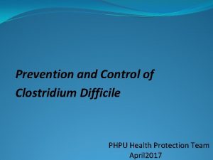 Prevention and Control of Clostridium Difficile PHPU Health