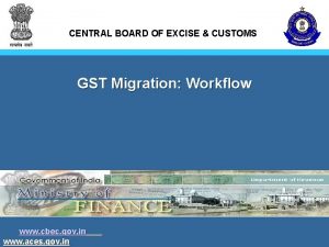 CENTRAL BOARD OF EXCISE CUSTOMS GST Migration Workflow