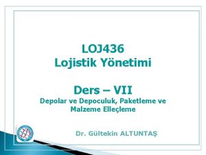 LOJ 436 Lojistik Ynetimi Ders VII Depolar ve