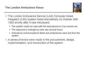 The London Ambulance fiasco The London Ambulance Service