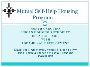 Mutual SelfHelp Housing Program NORTH CAROLINA INDIAN HOUSING