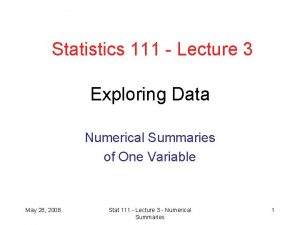 Statistics 111 Lecture 3 Exploring Data Numerical Summaries