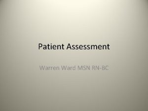 Patient Assessment Warren Ward MSN RNBC Obtaining a