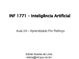 INF 1771 Inteligncia Artificial Aula 24 Aprendizado Por