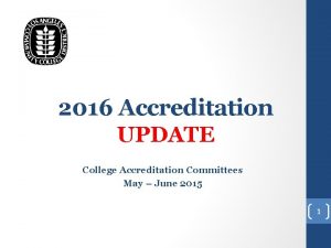 2016 Accreditation UPDATE College Accreditation Committees May June