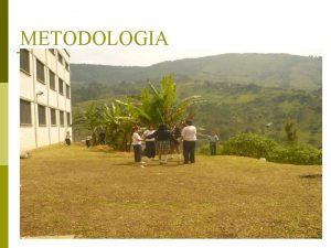 METODOLOGIA METODOLOGA p p p La metodologa se