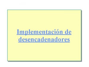 Implementacin de desencadenadores Introduccin n Introduccina los desencadenadores