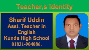 Teachers Identity Sharif Uddin Asst Teacher in English