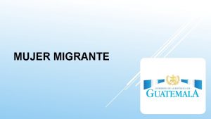 MUJER MIGRANTE MARCO JURDICO Leyes Nacionales Decreto No