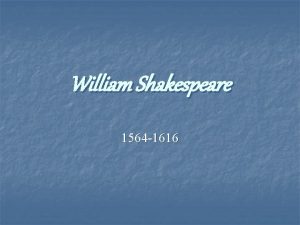 William Shakespeare 1564 1616 Early Years n n