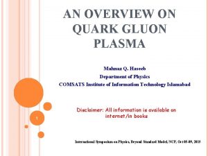 AN OVERVIEW ON QUARK GLUON PLASMA Mahnaz Q