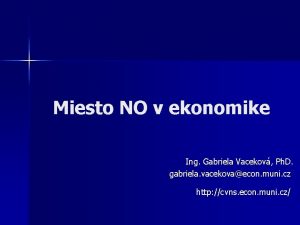 Miesto NO v ekonomike Ing Gabriela Vacekov Ph