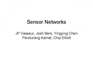 Sensor Networks JP Vasseur Josh Bers Yingying Chen