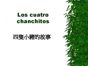 Los cuatro chanchitos Hay tres chanchitos que viven