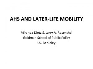 AHS AND LATERLIFE MOBILITY Miranda Dietz Larry A