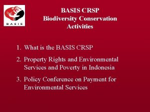 BASIS CRSP Biodiversity Conservation Activities 1 What is