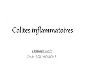 Colites inflammatoires Elabor Par Dr H BOUHOUCHE RECTOCOLITE