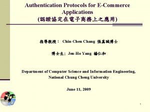 Authentication Protocols for ECommerce Applications ChinChen Chang JenHo