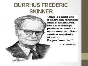 BURRHUS FREDERIC SKINNER B F SKINNER O CIENTISTA