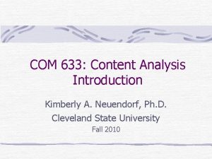 COM 633 Content Analysis Introduction Kimberly A Neuendorf