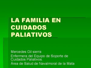 LA FAMILIA EN CUIDADOS PALIATIVOS Mercedes Gil sierra