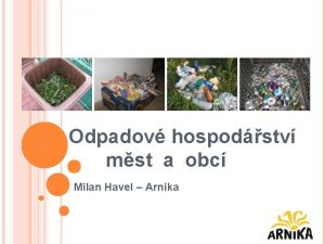 Odpadov hospodstv mst a obc Milan Havel Arnika