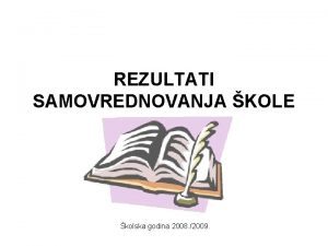 REZULTATI SAMOVREDNOVANJA KOLE kolska godina 2008 2009 UENICI