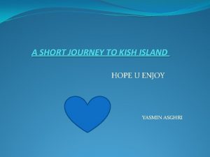 A SHORT JOURNEY TO KISH ISLAND HOPE U
